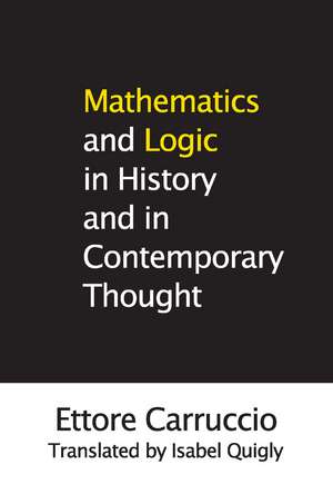 Mathematics and Logic in History and in Contemporary Thought de Ettore Carruccio