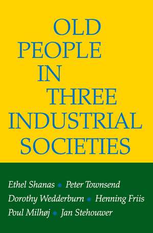 Old People in Three Industrial Societies de Ethel Shanas