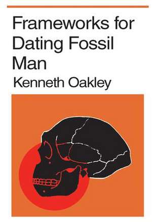 Frameworks for Dating Fossil Man de Kenneth P. Oakley