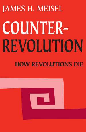 Counterrevolution: How Revolutions Die de James H Meisel