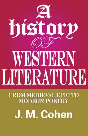 A History of Western Literature: From Medieval Epic to Modern Poetry de J. M. Cohen