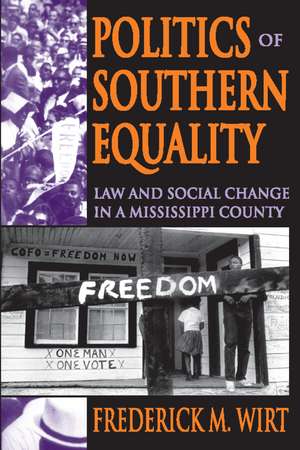 Politics of Southern Equality: Law and Social Change in a Mississippi County de Frederick M. Wirt