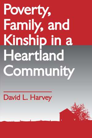 Poverty, Family, and Kinship in a Heartland Community de David L. Harvey