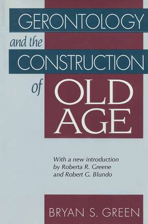 Gerontology and the Construction of Old Age de Bryan Green