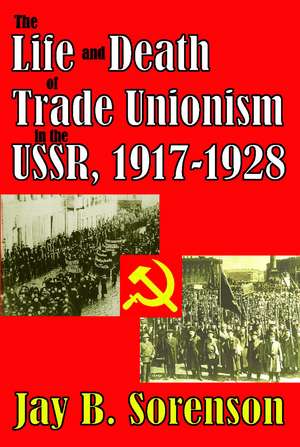 The Life and Death of Trade Unionism in the USSR, 1917-1928 de Jay Sorenson