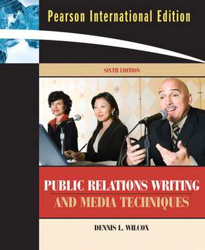 Public Relations Writing and Media Techniques: International Edition de Dennis L. Wilcox