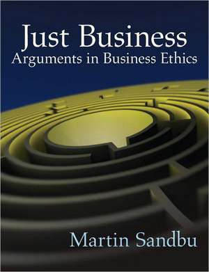 Just Business: Arguments in Business Ethics de Martin E. Sandbu