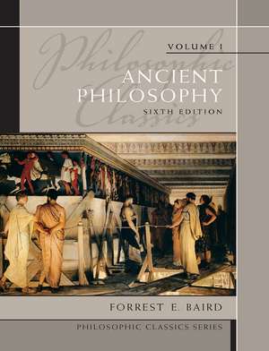 Philosophic Classics: Ancient Philosophy, Volume I de Forrest E. Baird