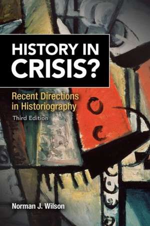 History in Crisis? Recent Directions in Historiography de Norman J. Wilson