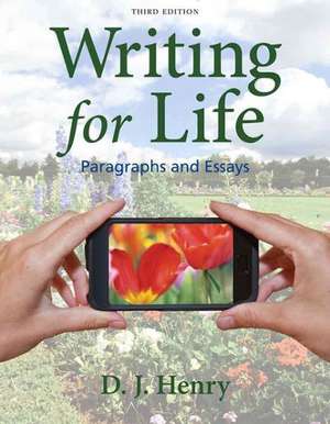 Writing for Life: Paragraphs and Essays de D. J. Henry