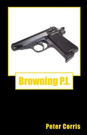 Browning P.I.: A Down-To-Earth Approach Core Concepts de Peter Corris