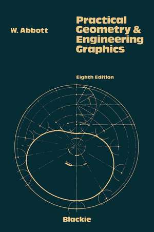 Practical Geometry and Engineering Graphics: A Textbook for Engineering and Other Students de W. Abbot