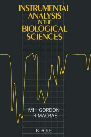 Instrumental Analysis in the Biological Sciences de M. H. Gordon