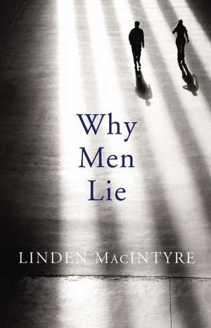 Why Men Lie de Linden MacIntyre