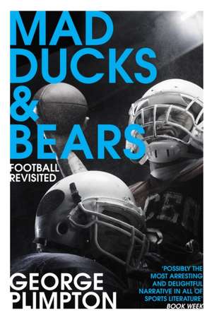 Mad Ducks and Bears de George Plimpton