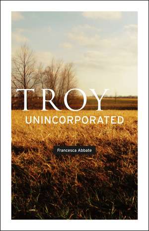 Troy, Unincorporated de Francesca Abbate