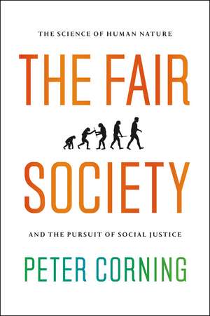 The Fair Society: The Science of Human Nature and the Pursuit of Social Justice de Peter Corning