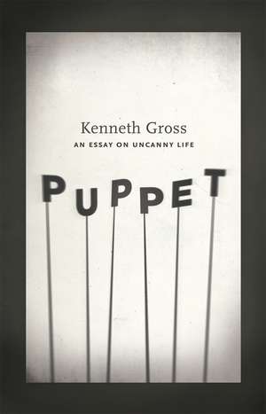 Puppet: An Essay on Uncanny Life de Professor Kenneth Gross