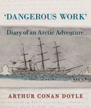 Dangerous Work: Diary of an Arctic Adventure de Arthur Conan Doyle