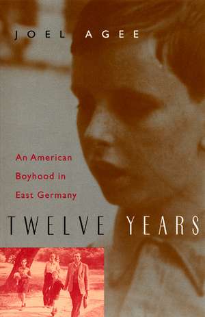 Twelve Years: An American Boyhood in East Germany de Joel Agee