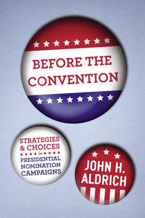 Before the Convention: Strategies and Choices in Presidential Nomination Campaigns de John H. Aldrich