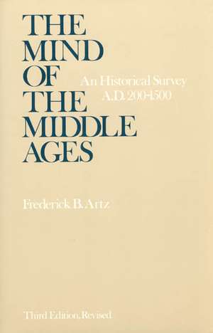 The Mind of the Middle Ages: An Historical Survey de Frederick B. Artz