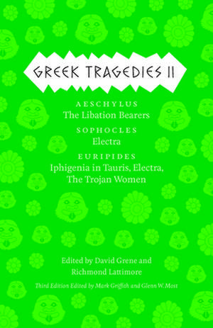 Greek Tragedies 2: Aeschylus: The Libation Bearers; Sophocles: Electra; Euripides: Iphigenia among the Taurians, Electra, The Trojan Women de Mark Griffith