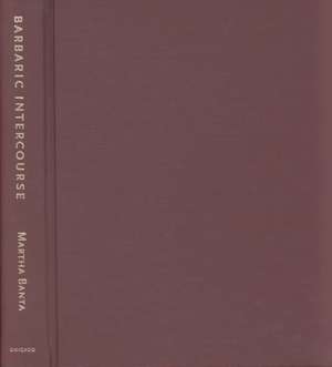 Barbaric Intercourse: Caricature and the Culture of Conduct, 1841-1936 de Martha Banta