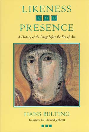 Likeness and Presence: A History of the Image before the Era of Art de Hans Belting