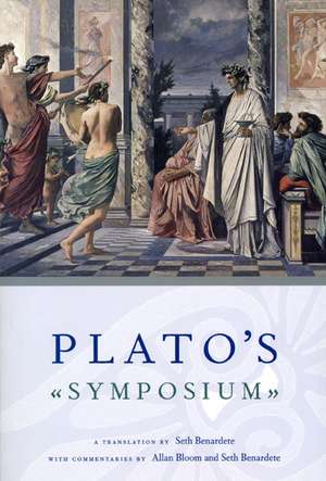 Plato's Symposium: A Translation by Seth Benardete with Commentaries by Allan Bloom and Seth Benardete de Plato