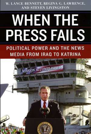 When the Press Fails: Political Power and the News Media from Iraq to Katrina de W. Lance Bennett