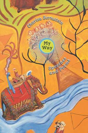 My Way: Speeches and Poems de Charles Bernstein