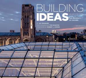 Building Ideas: An Architectural Guide to the University of Chicago de Jay Pridmore