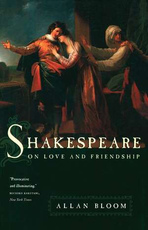 Shakespeare on Love and Friendship de Allan Bloom