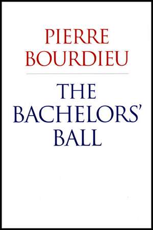 The Bachelors' Ball: The Crisis of Peasant Society in Béarn de Pierre Bourdieu