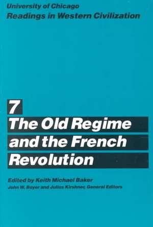 University of Chicago Readings in Western Civilization, Volume 7: The Old Regime and the French Revolution de Keith M. Baker