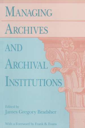 Managing Archives and Archival Institutions de James Gregory Bradsher