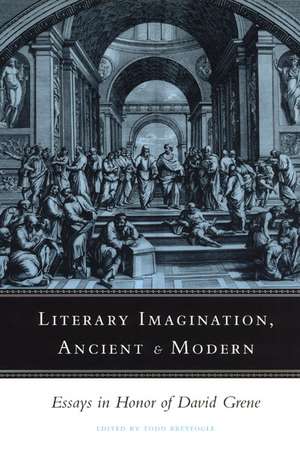 Literary Imagination, Ancient and Modern: Essays in Honor of David Grene de Todd Breyfogle