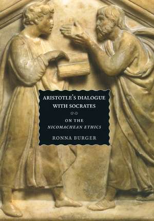 Aristotle's Dialogue with Socrates: On the "Nicomachean Ethics" de Ronna Burger