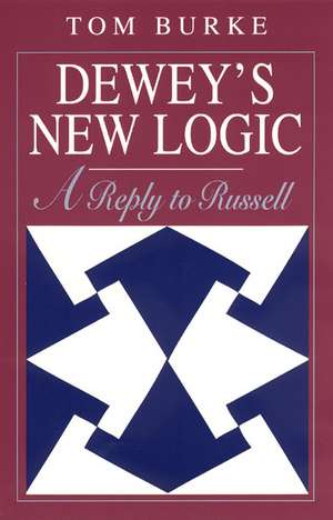 Dewey's New Logic: A Reply to Russell de Tom Burke