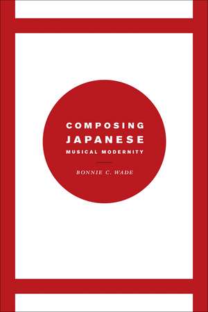 Composing Japanese Musical Modernity de Bonnie C. Wade