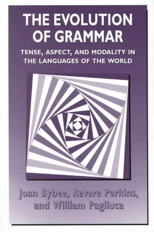 The Evolution of Grammar: Tense, Aspect, and Modality in the Languages of the World de Joan Bybee