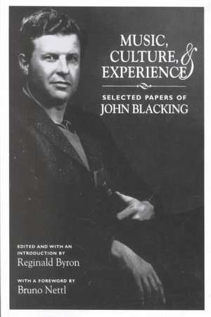 Music, Culture, and Experience: Selected Papers of John Blacking de John Blacking