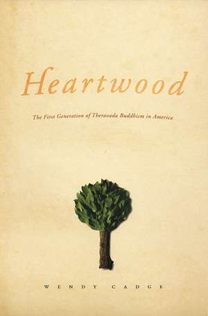 Heartwood: The First Generation of Theravada Buddhism in America de Wendy Cadge