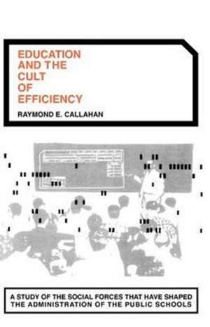 Education and the Cult of Efficiency de Raymond E. Callahan