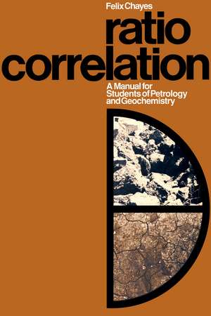 Ratio Correlation: A Manual for Students of Petrology and Geochemistry de Felix Chayes