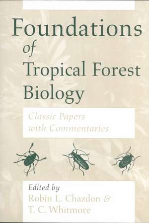 Foundations of Tropical Forest Biology: Classic Papers with Commentaries de Robin L. Chazdon