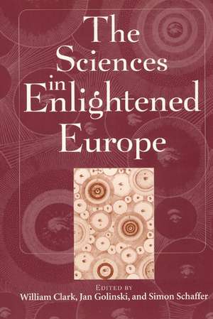 The Sciences in Enlightened Europe de William Clark