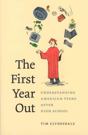 The First Year Out: Understanding American Teens after High School de Tim Clydesdale