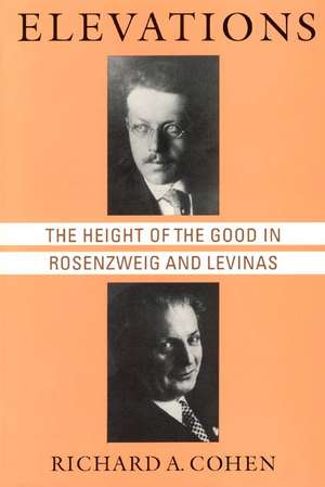 Elevations: The Height of the Good in Rosenzweig and Levinas de Richard A. Cohen